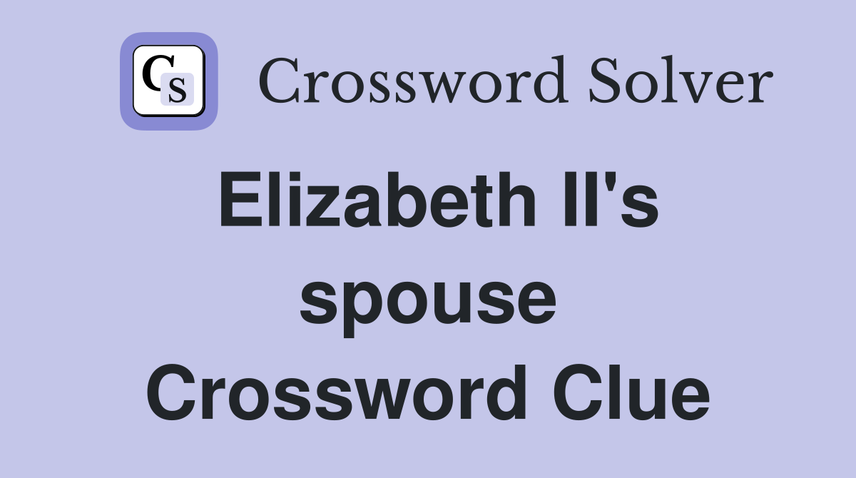 Elizabeth II's spouse Crossword Clue