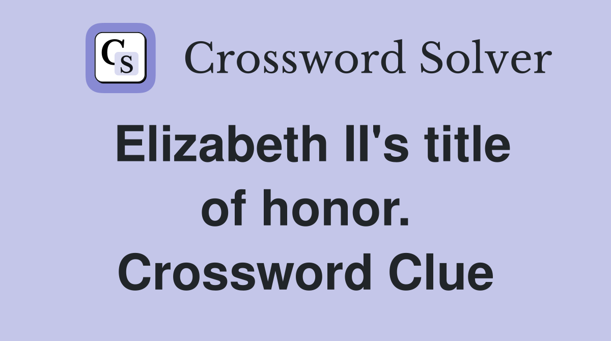 Elizabeth II's title of honor. Crossword Clue
