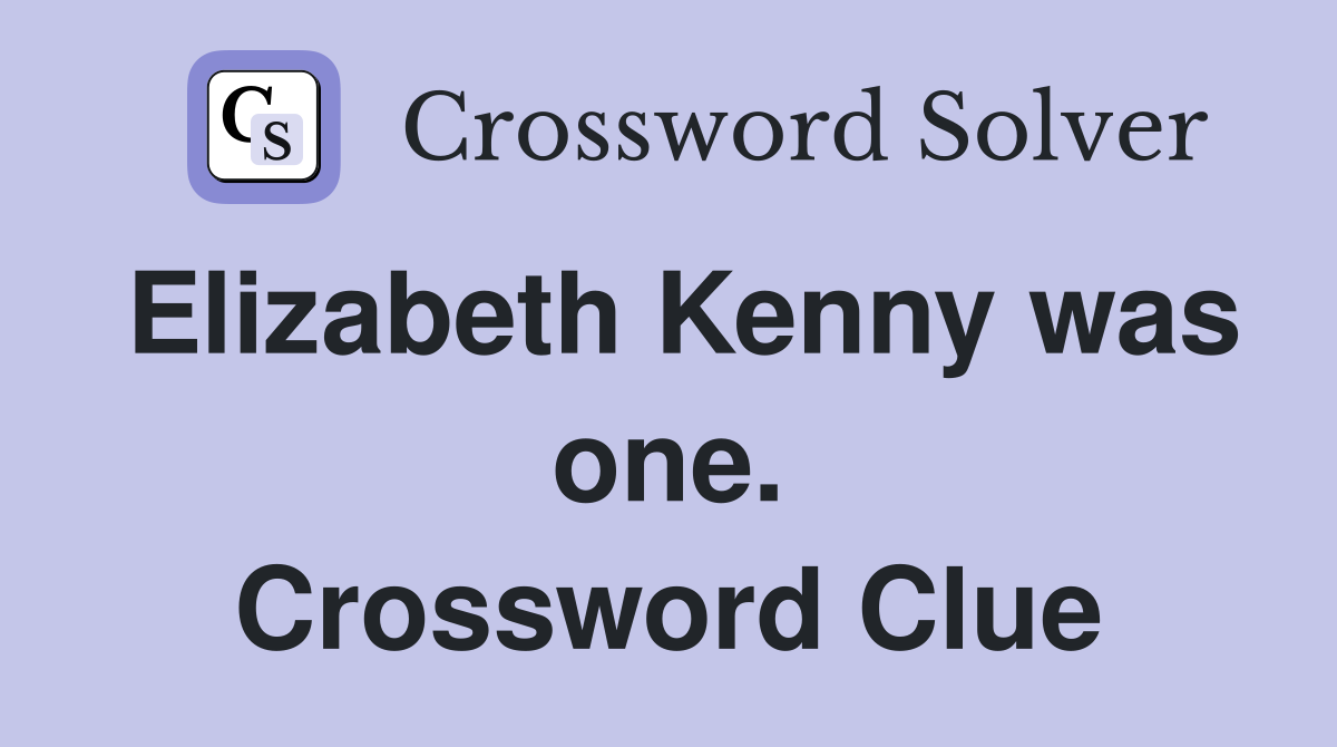 Elizabeth Kenny was one. Crossword Clue