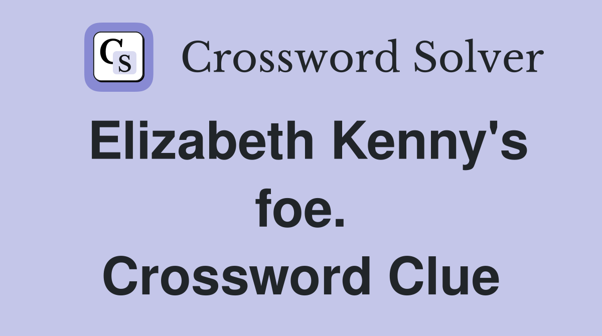 Elizabeth Kenny's foe. Crossword Clue