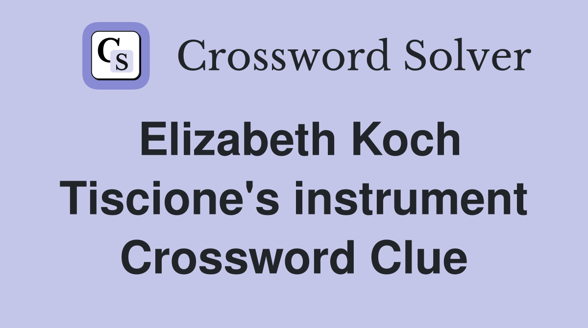 Elizabeth Koch Tiscione's instrument Crossword Clue
