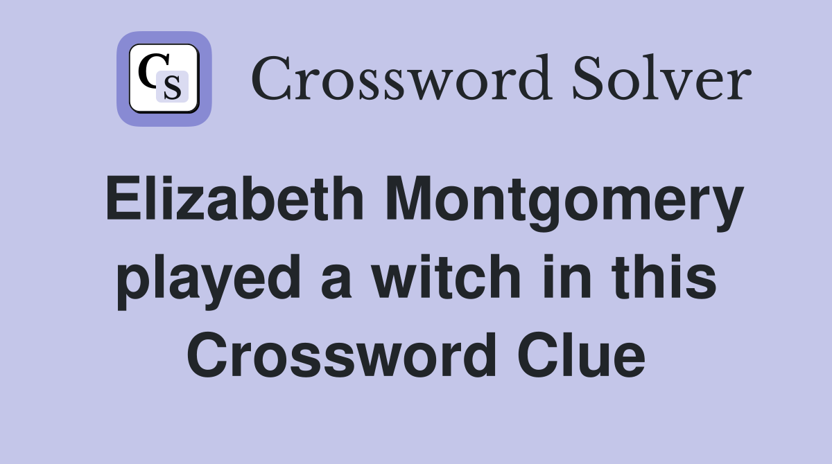 Elizabeth Montgomery played a witch in this Crossword Clue