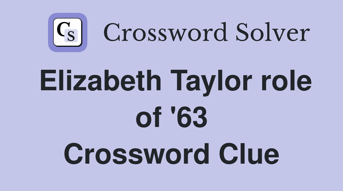 Elizabeth Taylor role of '63 Crossword Clue