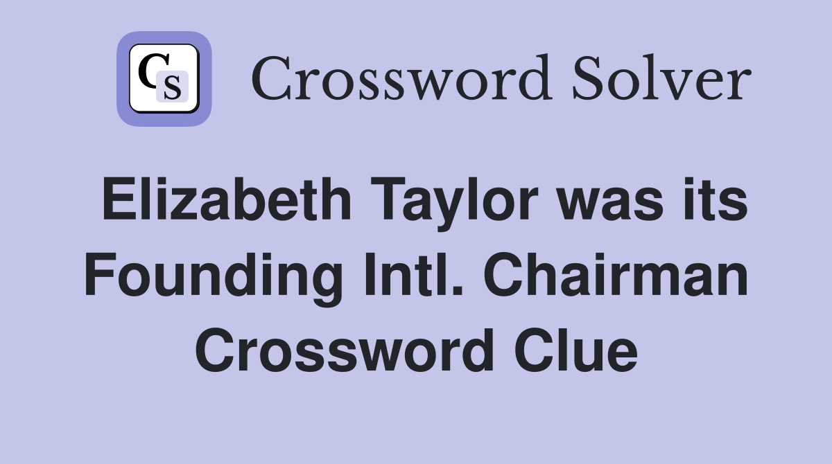 Elizabeth Taylor was its Founding Intl. Chairman Crossword Clue