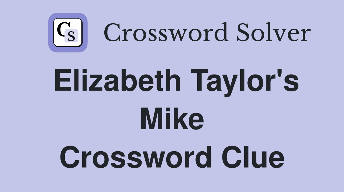 Elizabeth Taylor's Mike Crossword Clue