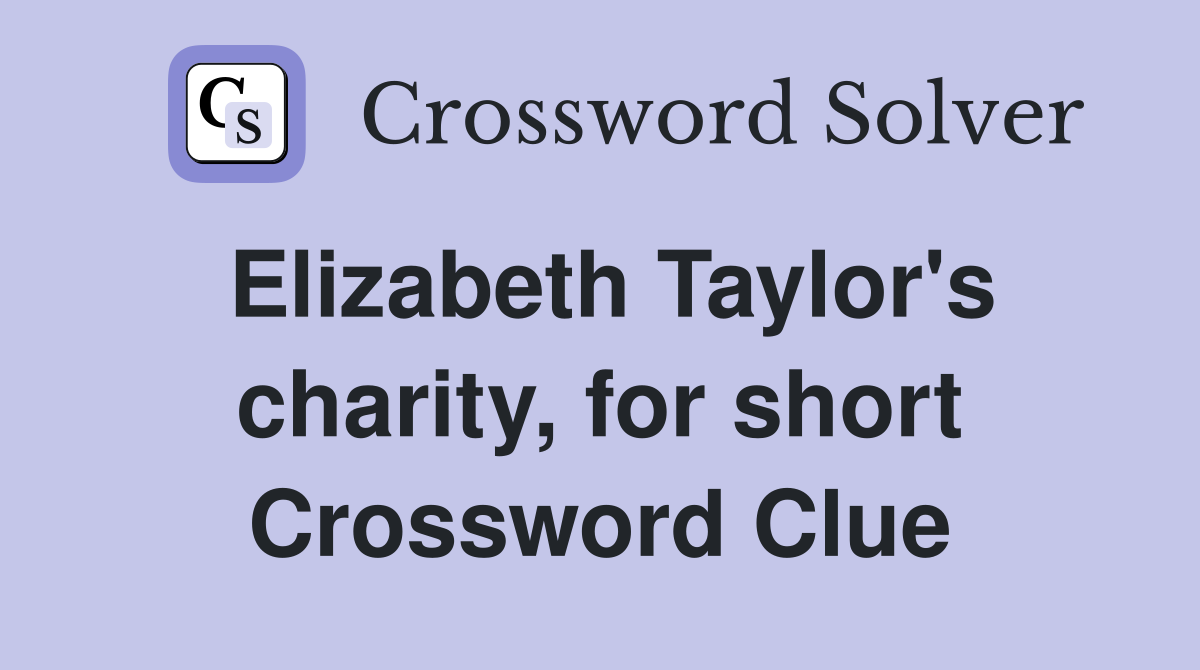 Elizabeth Taylor's charity, for short Crossword Clue