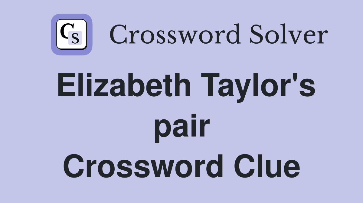 Elizabeth Taylor's pair Crossword Clue
