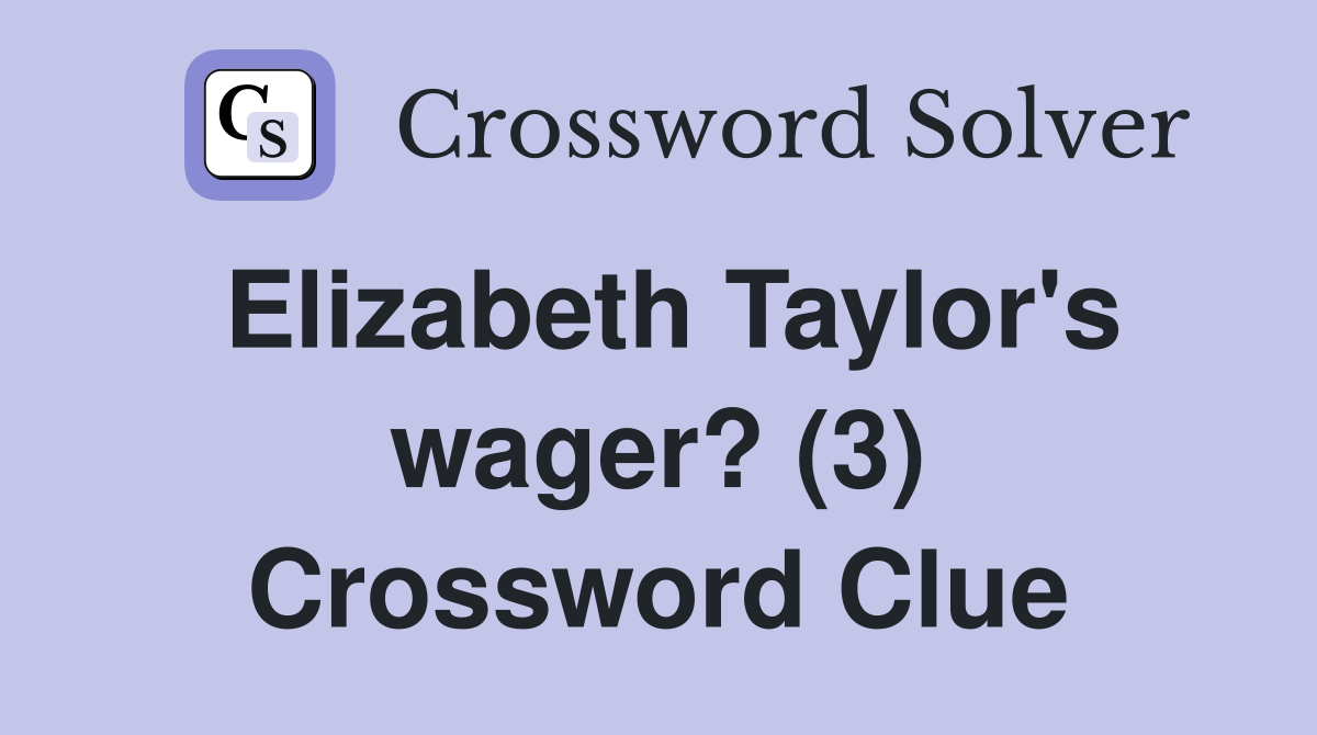 Elizabeth Taylor's wager? (3) Crossword Clue