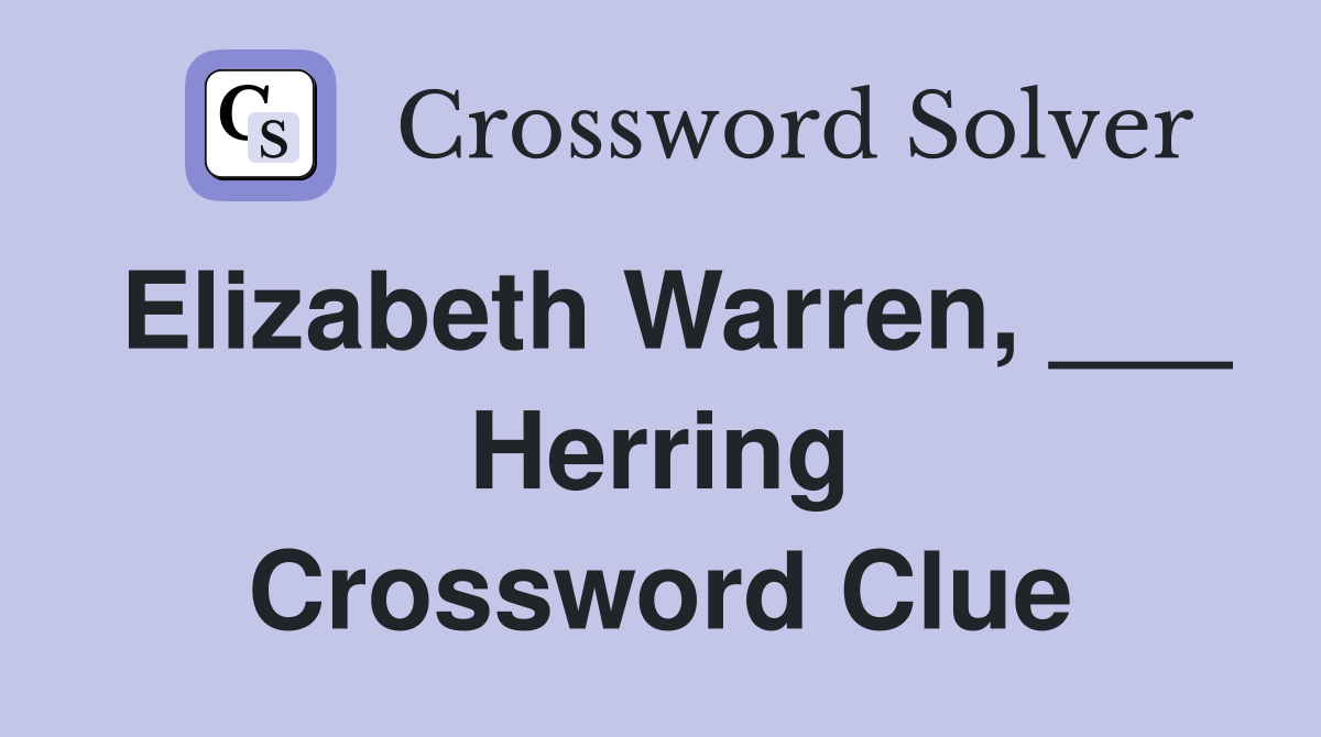 Elizabeth Warren, ___ Herring Crossword Clue