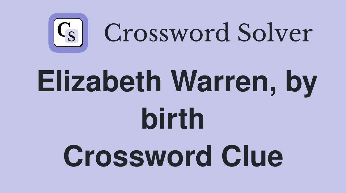 Elizabeth Warren, by birth Crossword Clue
