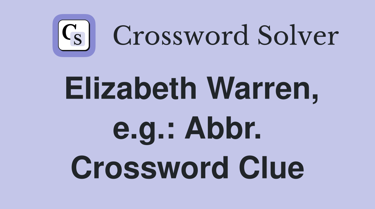 Elizabeth Warren, e.g.: Abbr. Crossword Clue