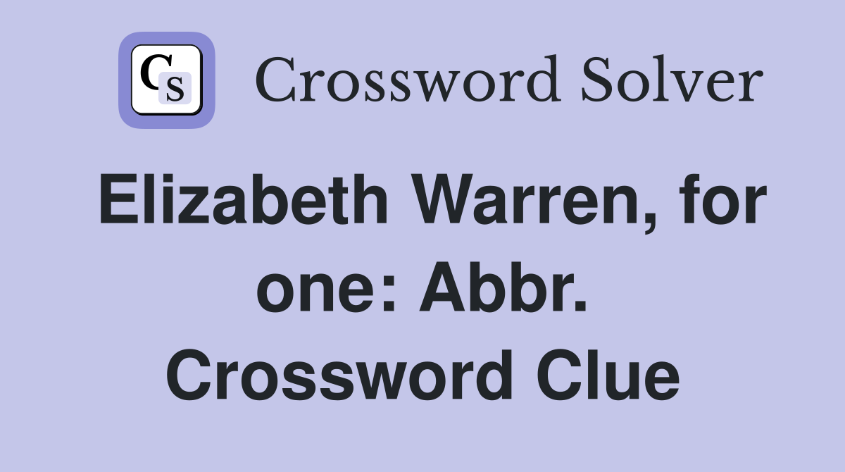 Elizabeth Warren, for one: Abbr. Crossword Clue