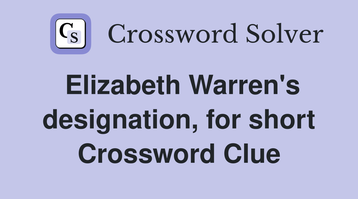 Elizabeth Warren's designation, for short Crossword Clue