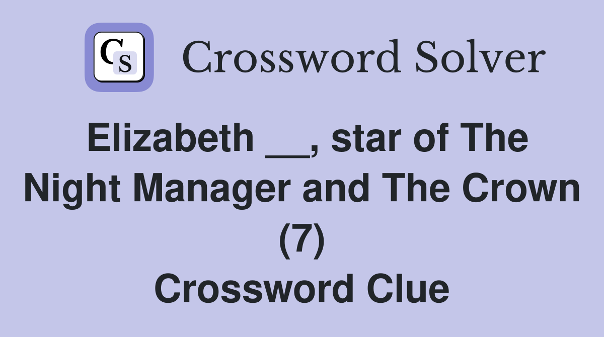 Elizabeth __, star of The Night Manager and The Crown (7) Crossword Clue