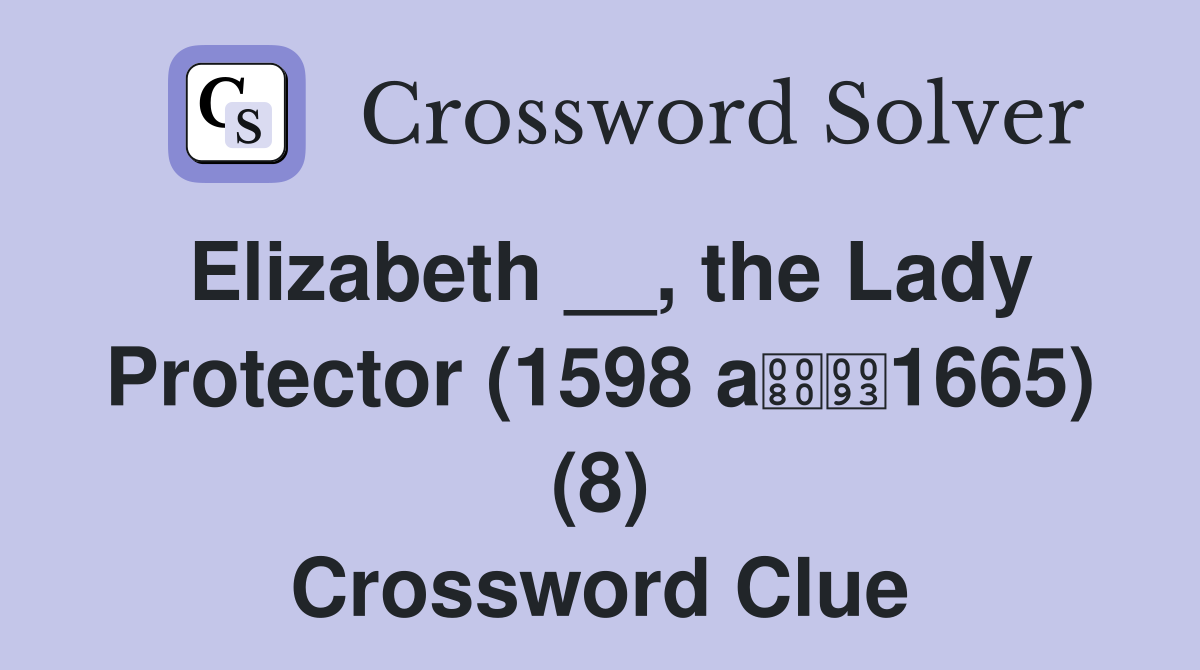Elizabeth __, the Lady Protector (1598 a1665) (8) Crossword Clue