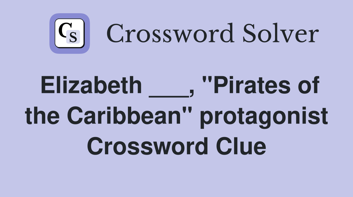 Elizabeth ___, "Pirates of the Caribbean" protagonist Crossword Clue