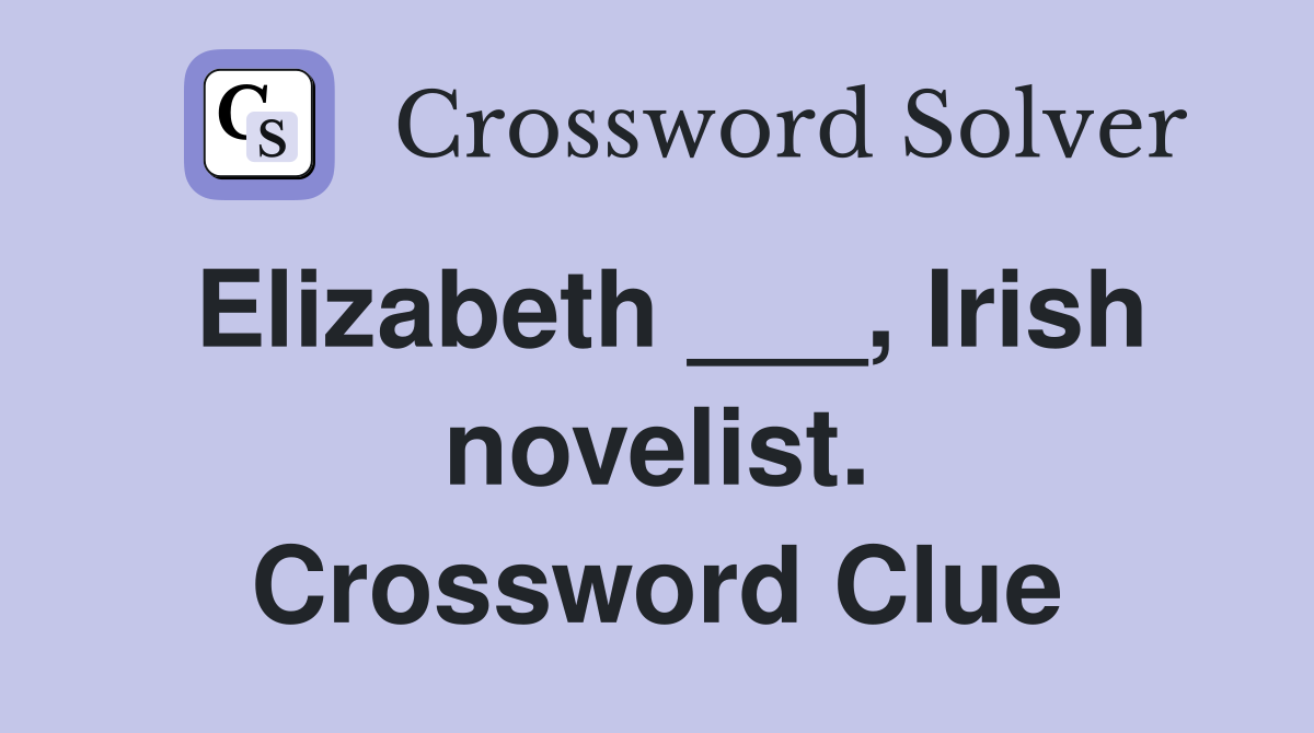 Elizabeth ___, Irish novelist. Crossword Clue
