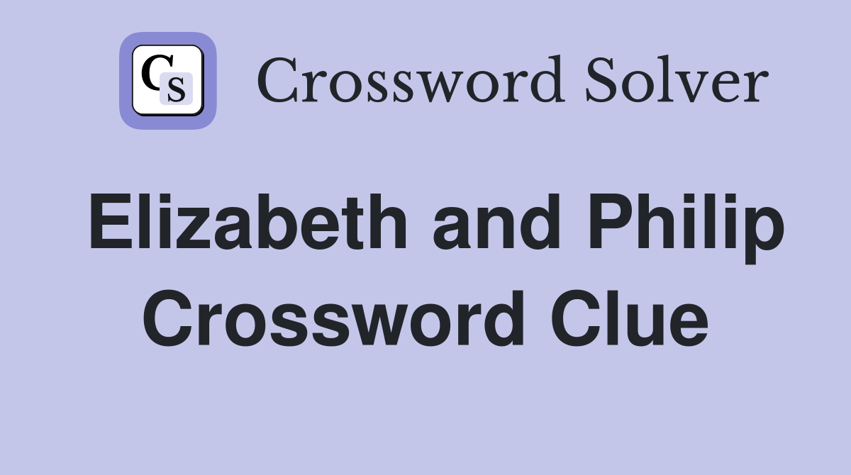 Elizabeth and Philip Crossword Clue