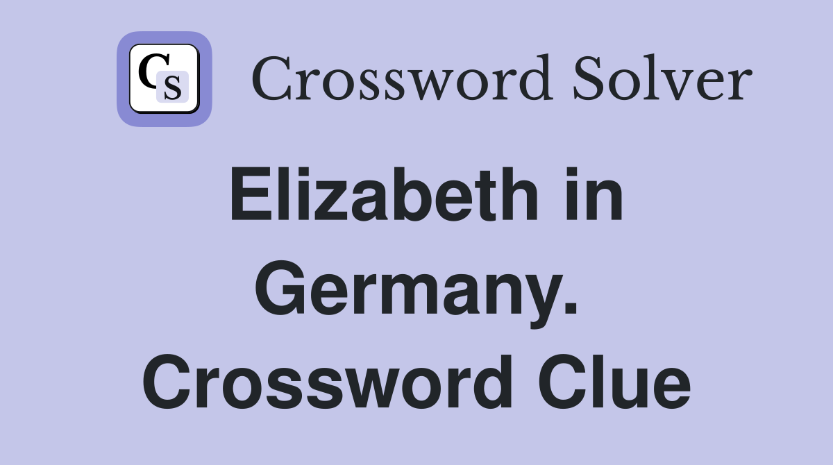 Elizabeth in Germany. Crossword Clue