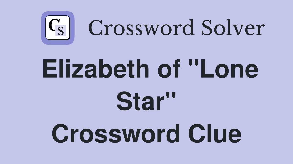 Elizabeth of "Lone Star" Crossword Clue