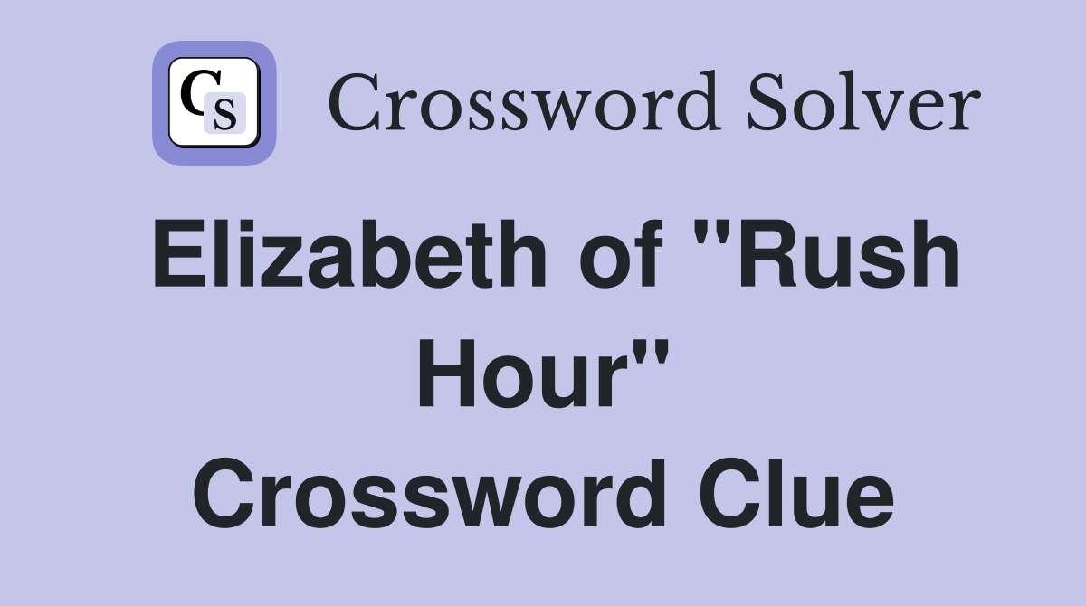 Elizabeth of "Rush Hour" Crossword Clue