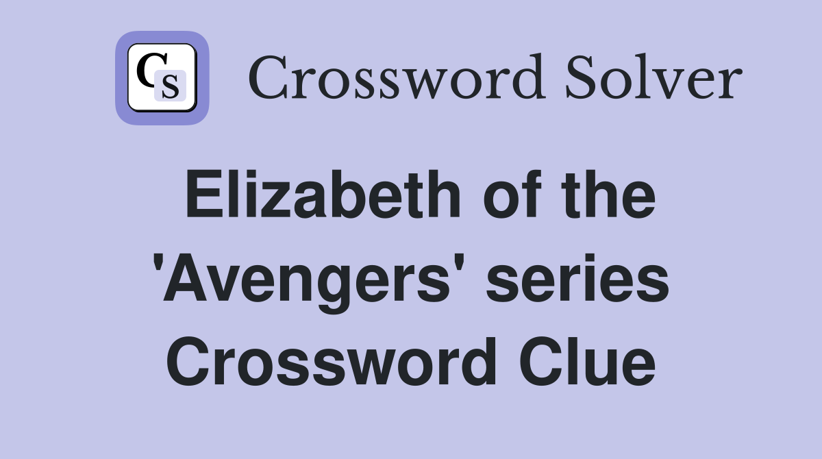 Elizabeth of the 'Avengers' series Crossword Clue