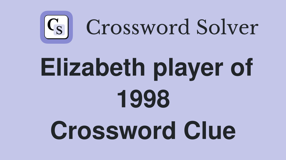 Elizabeth player of 1998 Crossword Clue