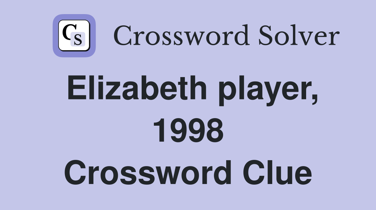 Elizabeth player, 1998 Crossword Clue