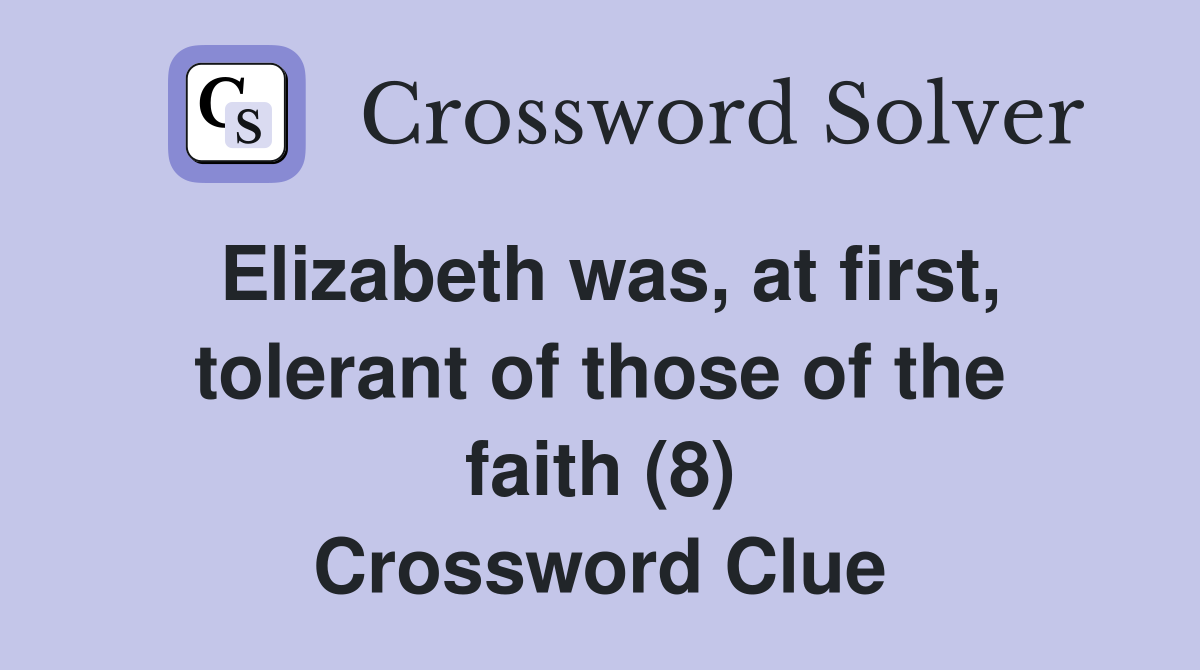 Elizabeth was, at first, tolerant of those of the faith (8) Crossword Clue