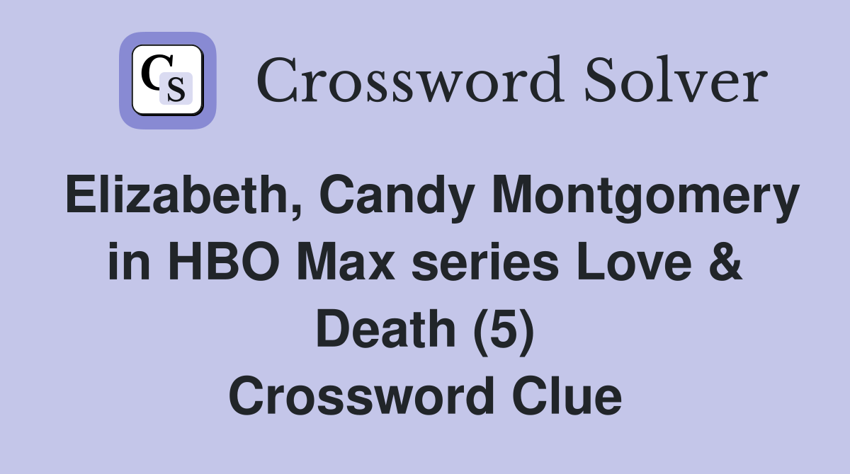 Elizabeth, Candy Montgomery in HBO Max series Love & Death (5) Crossword Clue