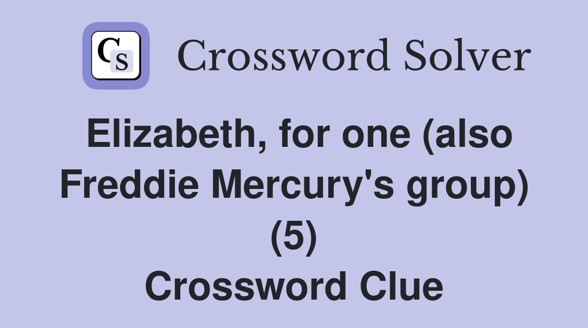 Elizabeth, for one (also Freddie Mercury's group) (5) Crossword Clue