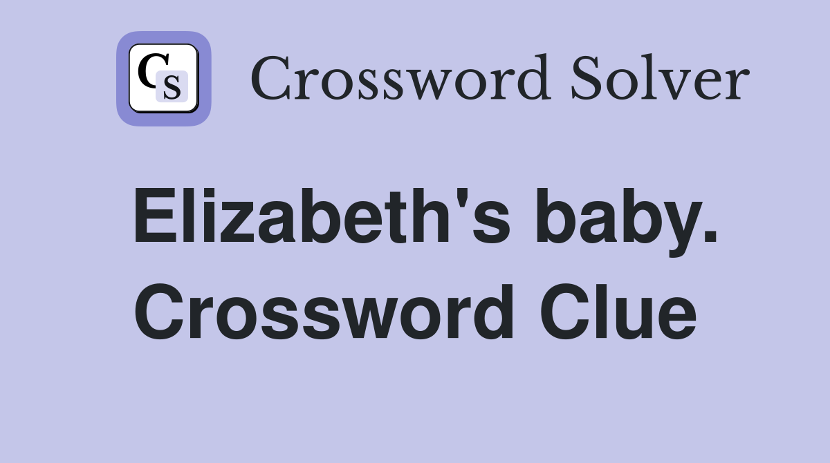 Elizabeth's baby. Crossword Clue