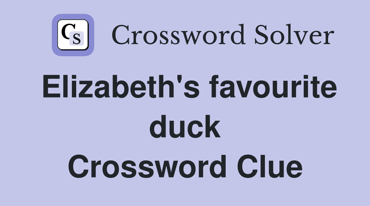 Elizabeth's favourite duck Crossword Clue