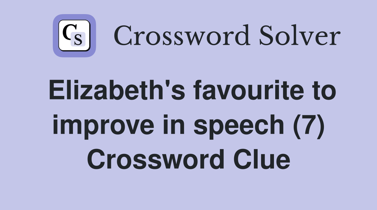 Elizabeth's favourite to improve in speech (7) Crossword Clue