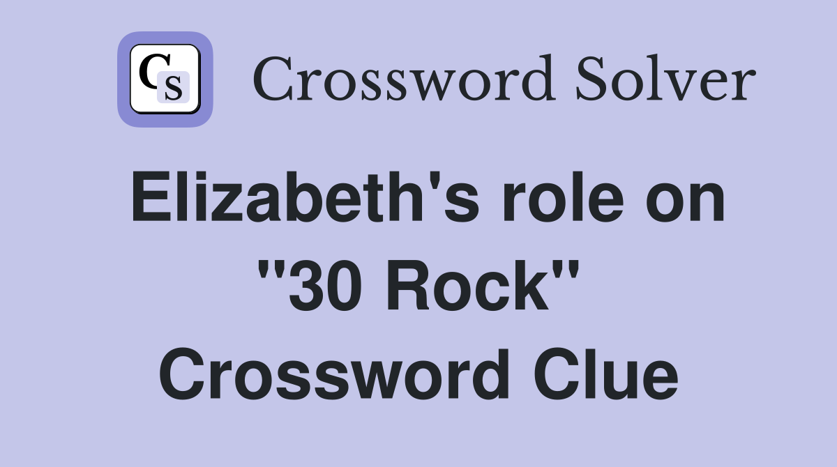 Elizabeth's role on "30 Rock" Crossword Clue