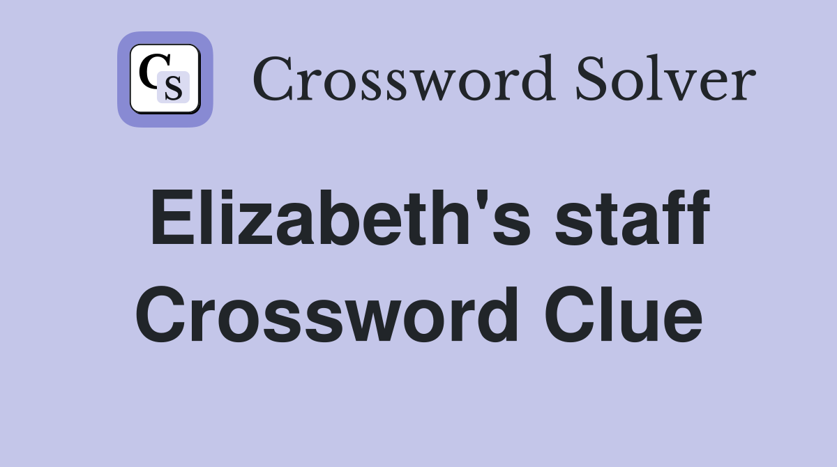 Elizabeth's staff Crossword Clue