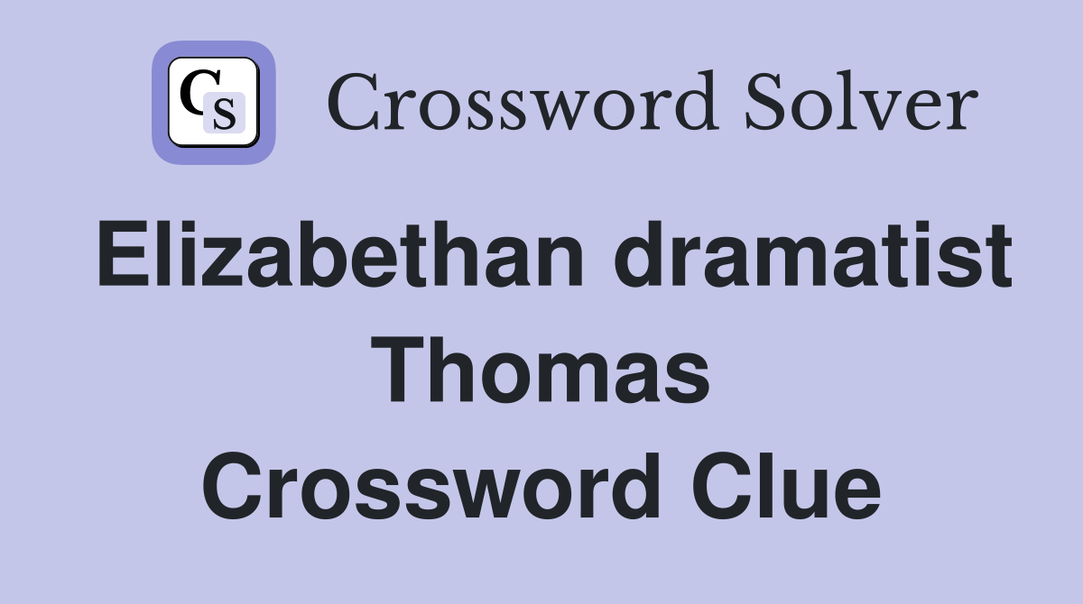 Elizabethan dramatist Thomas Crossword Clue