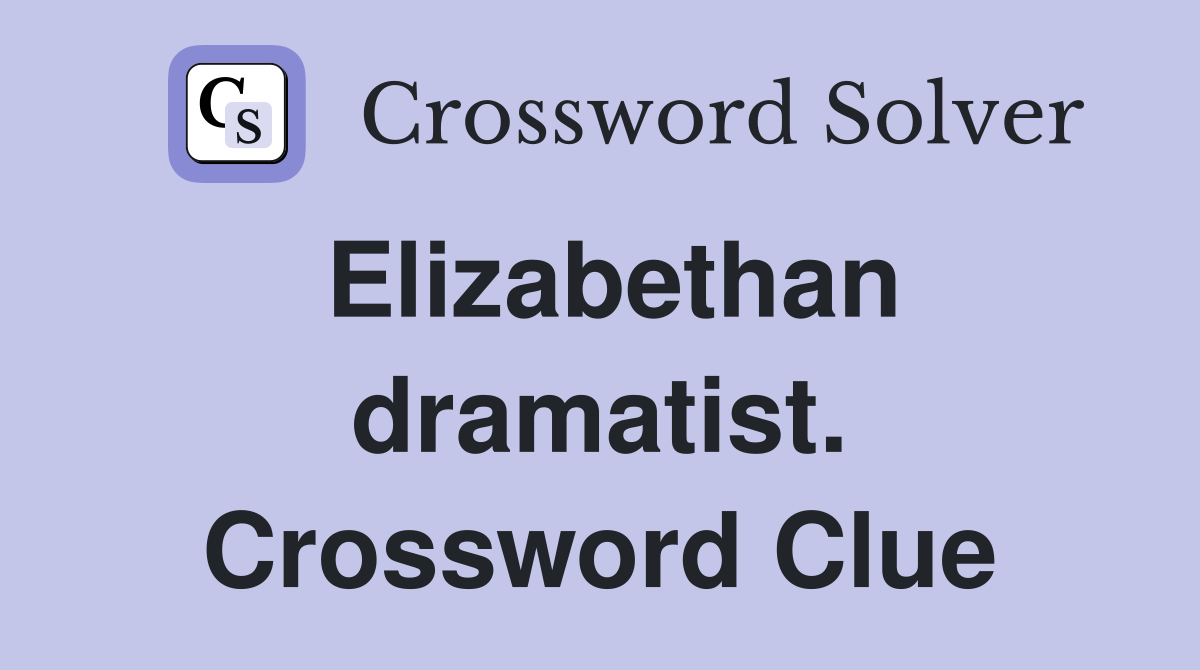 Elizabethan dramatist. Crossword Clue
