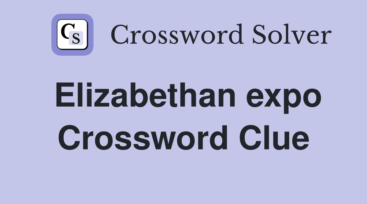 Elizabethan expo Crossword Clue