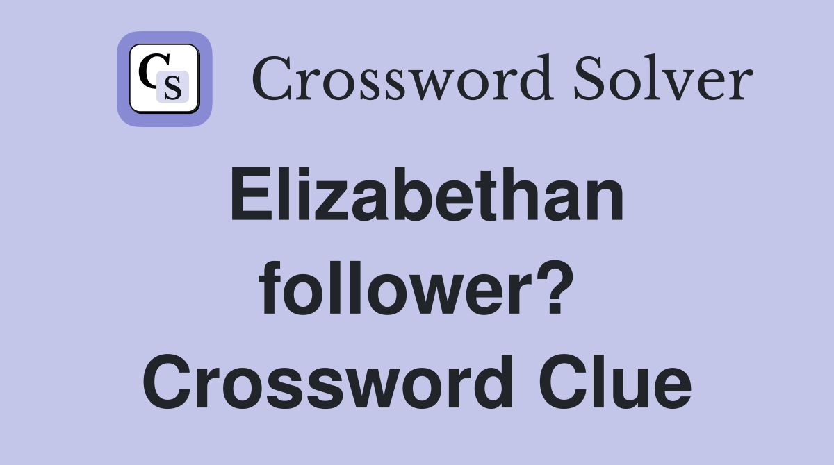 Elizabethan follower? Crossword Clue