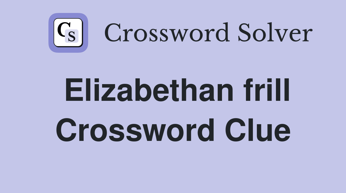 Elizabethan frill Crossword Clue