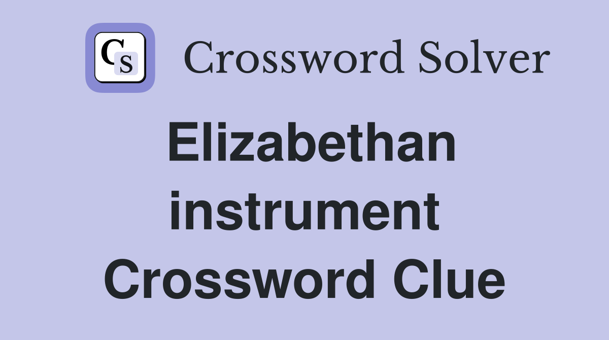Elizabethan instrument Crossword Clue