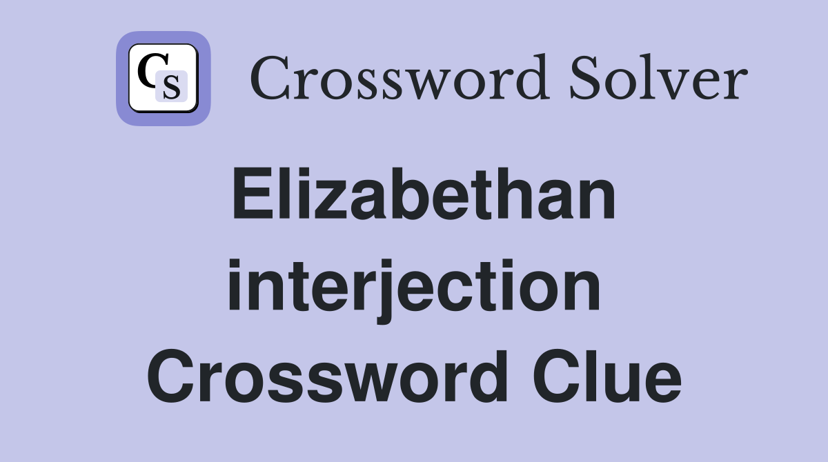 Elizabethan interjection Crossword Clue