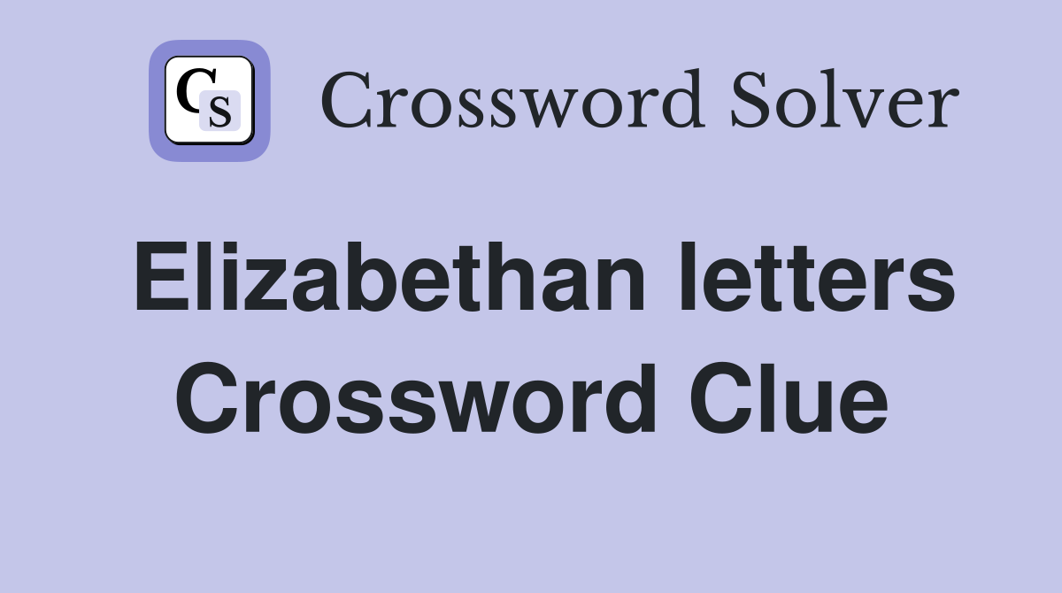 Elizabethan letters Crossword Clue