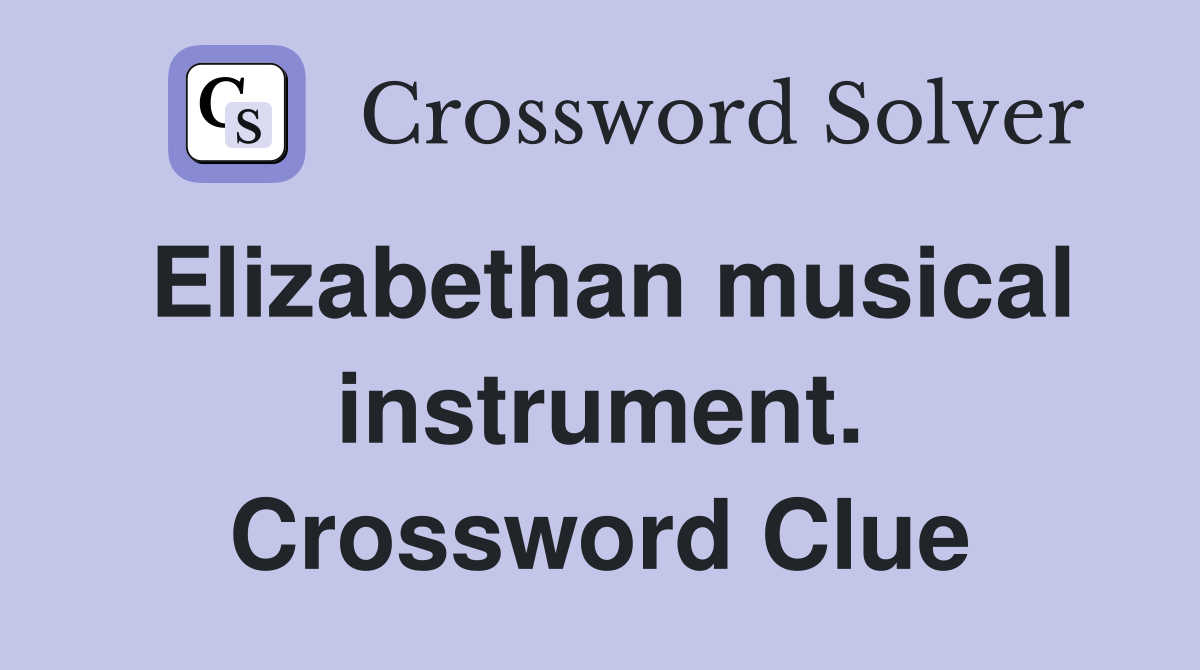 Elizabethan musical instrument. Crossword Clue