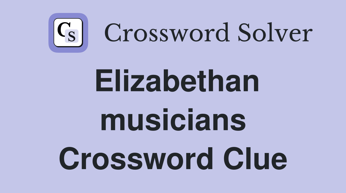 Elizabethan musicians Crossword Clue
