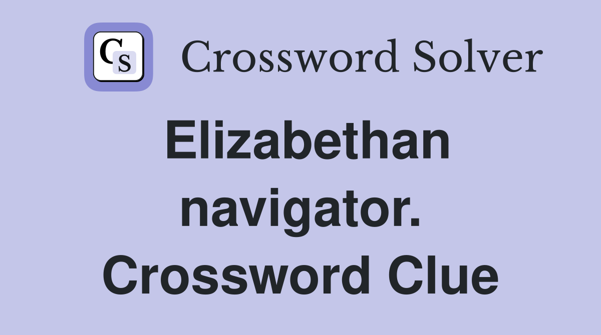 Elizabethan navigator. Crossword Clue