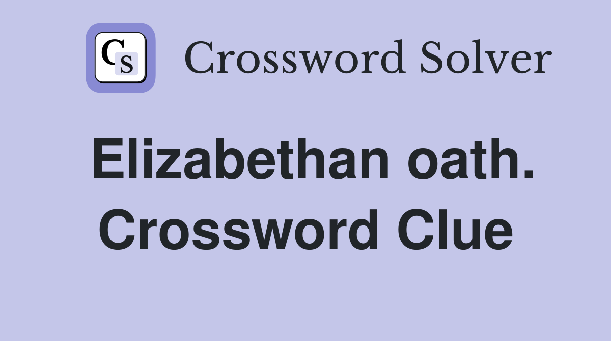 Elizabethan oath. Crossword Clue