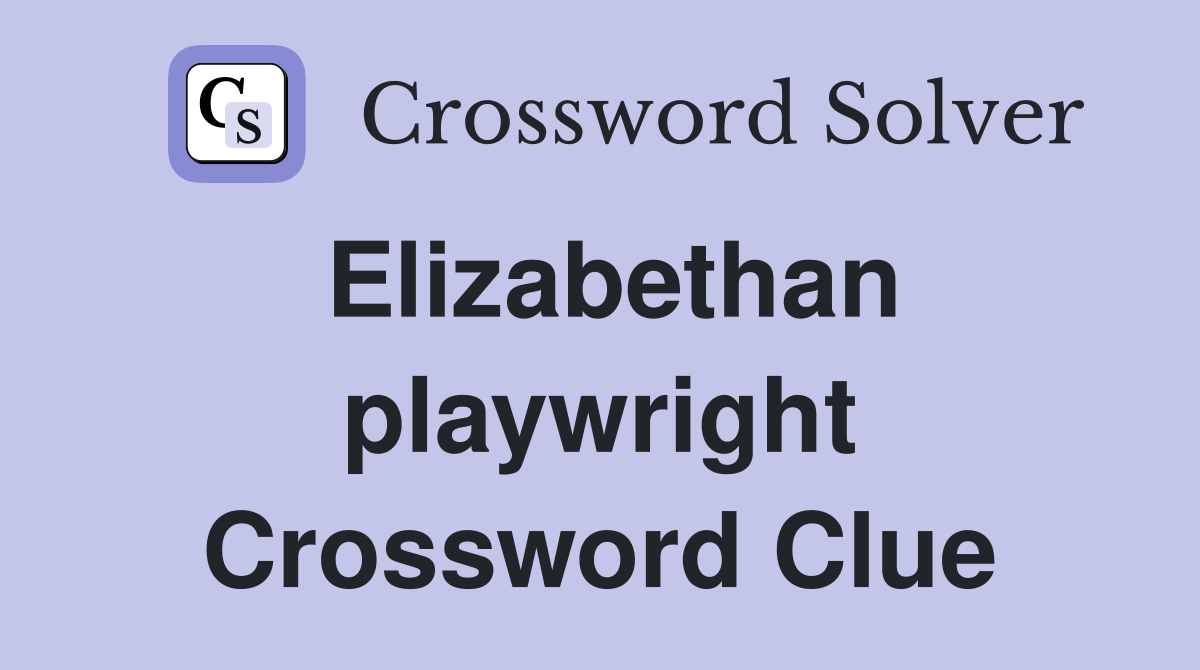 Elizabethan playwright Crossword Clue