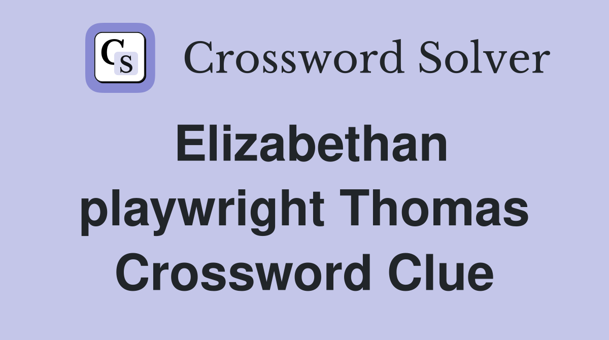 Elizabethan playwright Thomas Crossword Clue